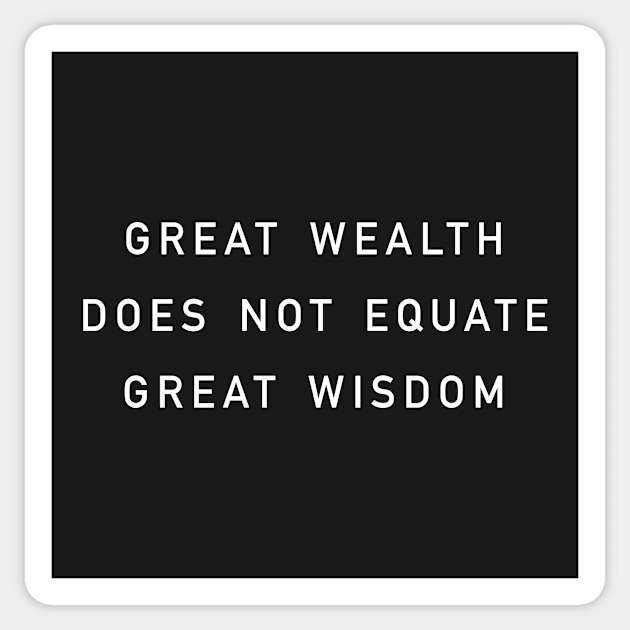 great wealth does not equate great wisdom Sticker by whoisdemosthenes